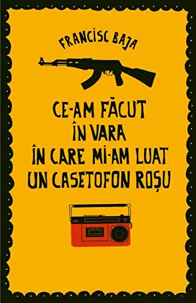 Ce-am făcut în vara în care mi-am luat un casetofon roșu - Paperback brosat - Francisc Baja