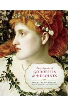 Encyclopedia of Goddesses & Heroines