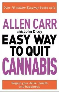 Allen Carr: The Easy Way to Quit Cannabis: Regain Your Drive, Health and Happiness