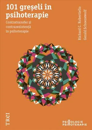 101 greseli in psihoterapie. Contratransfer si contrarezistenta in psihoterapie
