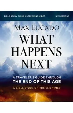 What Happens Next Bible Study Guide Plus Streaming Video: A Traveler's Guide Through the End of This Age