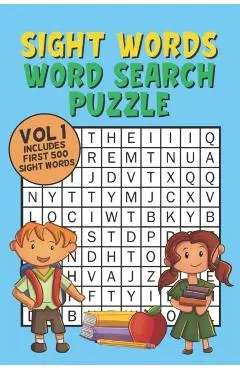 Sight Words Word Search Puzzle Vol 1: With 50 Word Search Puzzles of First 500 Sight Words, Ages 4 and Up, Kindergarten to 1st Grade, Activity Book fo
