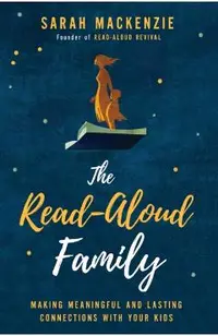 The Read-Aloud Family: Making Meaningful and Lasting Connections with Your Kids