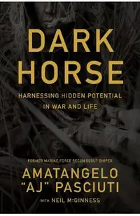Darkhorse: Harnessing Hidden Potential in War and Life -