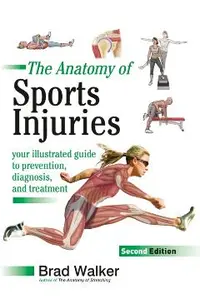 The Anatomy of Sports Injuries, Second Edition: Your Illustrated Guide to Prevention, Diagnosis, and Treatment