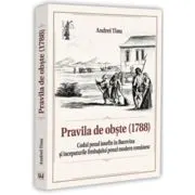 Pravila de obste (1788). Codul penal iosefin in Bucovina si inceputurile limbajului penal modern romanesc