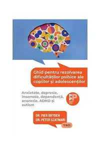 Ghid pentru rezolvarea dificultăților psihice ale copiilor și adolescenților - Paperback brosat