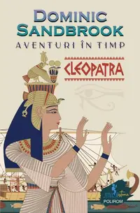 Aventuri în timp: Cleopatra - Paperback brosat - Dominic Sandbrook