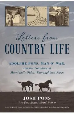 Letters from Country Life: Adolphe Pons, Man O' War, and the Founding of Maryland's Oldest Thoroughbred Farm