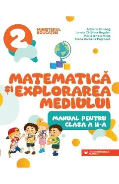Matematica si explorarea mediului - Clasa 2 - Manual - Adriana Briceag, Ionela Catalina Bogdan, Maria Ionela Milos, Maria Cornelia Postoaca