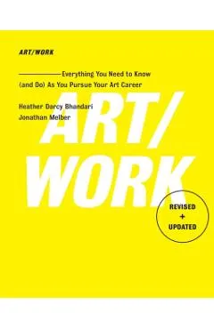 Art/Work - Revised & Updated: Everything You Need to Know (and Do) as You Pursue Your Art Career