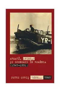Armată, spionaj și economie în România (1945-1991) - Paperback - Petre Opriș
