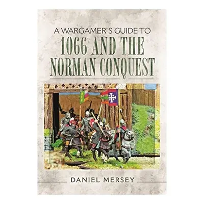 A Wargamer's Guide to 1066 and the Norman Conquest