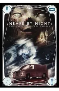 Never by Night: Disturbing Passages Into the Unknown Volume 2