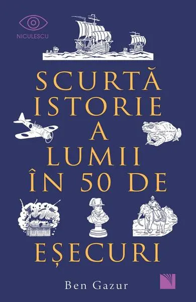 Scurtă istorie a lumii în 50 de eşecuri - Paperback brosat