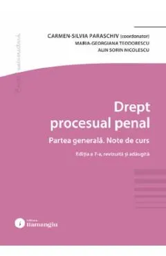 Drept procesual penal. Partea generala. Note de curs Ed.7 - Carmen-Silvia Paraschiv, Maria-Georgiana Teodorescu, Alin Sorin Nicolescu