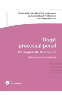 Drept procesual penal. Partea generala. Note de curs Ed.7 - Carmen-Silvia Paraschiv, Maria-Georgiana Teodorescu, Alin Sorin Nicolescu