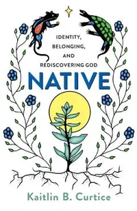Native: Identity, Belonging, and Rediscovering God