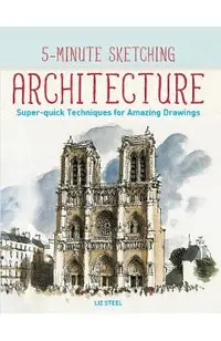 5-Minute Sketching -- Architecture: Super-Quick Techniques for Amazing Drawings