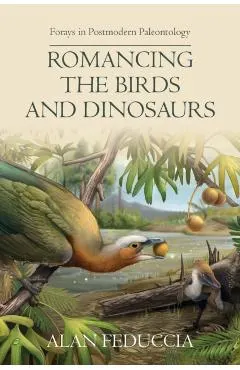 Romancing the Birds and Dinosaurs: Forays in Postmodern Paleontology