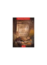 Arhiva lui Sherlock Holmes - Paperback brosat - Sir Arthur Conan Doyle