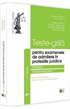 Teste-grila pentru examenele de admitere in profesiile juridice. Drept penal si Drept procesual penal - Adrian Stoica, Vasile Draghici, Marian Alexandru, Mariana Mitra-Nita, Mihai Alexandru Stanciu
