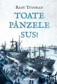 Toate pânzele sus! - Hardcover - Radu Tudoran