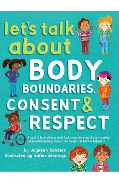 Let's Talk About Body Boundaries, Consent and Respect: Teach children about body ownership, respect, feelings, choices and recognizing bullying behavi