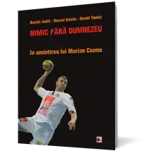 Nimic fara Dumnezeu. In amintirea lui Marian Cozma