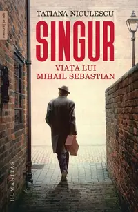 Singur. Viața lui Mihail Sebastian - Paperback brosat - Tatiana Niculescu