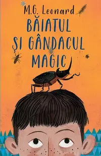 Baiatul și gândacul magic - Paperback brosat - M.G. Leonard