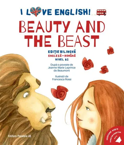 I Love English. Beauty and the Beast (Frumoasa și Bestia). Ediție bilingvă. Nivel A2 (versiune audio inclusă) - Paperback