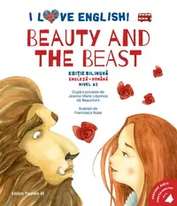 I Love English. Beauty and the Beast (Frumoasa și Bestia). Ediție bilingvă. Nivel A2 (versiune audio inclusă) - Paperback