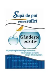 Supă de pui pentru suflet: Gândeşte pozitiv - Paperback - Amy Newmark, Jack Canfield, Mark Victor Hansen