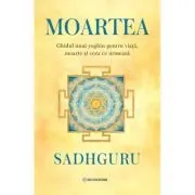 Moartea. Ghidul unui mistic despre viata, moarte si ceea ce urmeaza