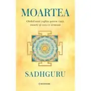 Moartea. Ghidul unui mistic despre viata, moarte si ceea ce urmeaza
