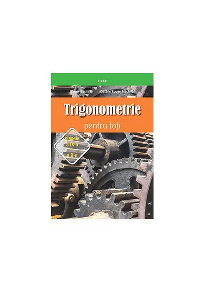 Trigonometrie pentru toţi – clasele a IX-a – a X-a - Paperback brosat - Cătălin Eugen Nachila, Petre Năchilă