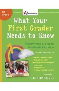 What Your First Grader Needs to Know (Revised and Updated): Fundamentals of a Good First-Grade Education