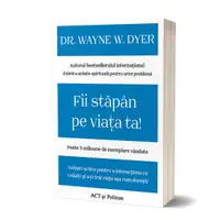 Fii stăpân pe viața ta! Tehnici active pentru a interacționa cu ceilalți și a-ți trăi viața așa cum dorești - Paperback - Dr. Wayne W. Dyer