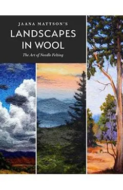 Jaana Mattson's Landscapes in Wool: The Art of Needle Felting