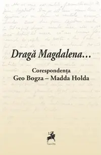 Dragă Magdalena... / Corespondența Geo Bogza-Madda Holda - Paperback brosat - Cosmin Pană