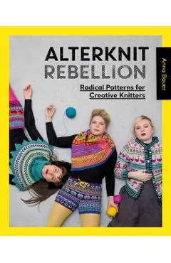 Alterknit Rebellion: Radical Patterns for Creative Knitters