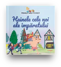 Volumul 30. Primele mele povesti. Hainele cele noi ale imparatului