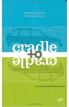 Cradle to Cradle: Remaking the Way We Make Things