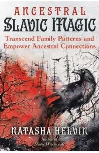Ancestral Slavic Magic: Transcend Family Patterns and Empower Ancestral Connections