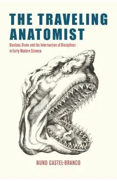 The Traveling Anatomist: Nicolaus Steno and the Intersection of Disciplines in Early Modern Science