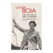 Cum am trecut prin comunism. Primul sfert de veac
