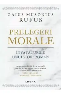 Prelegeri morale. Invataturile unui stoic roman