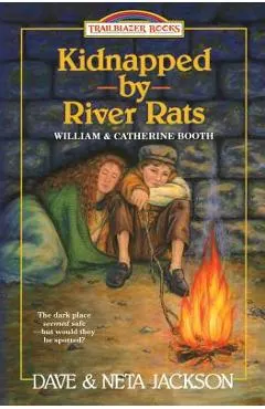 Kidnapped by River rats: Introducing William and Catherine Booth