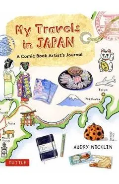 My Travels in Japan: A Comic Book Artist's Amazing Journey